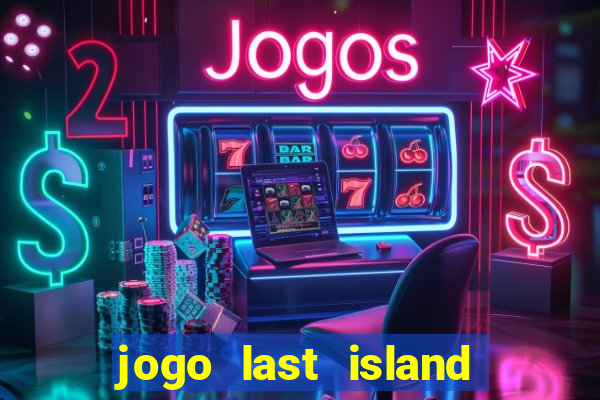 jogo last island of survival